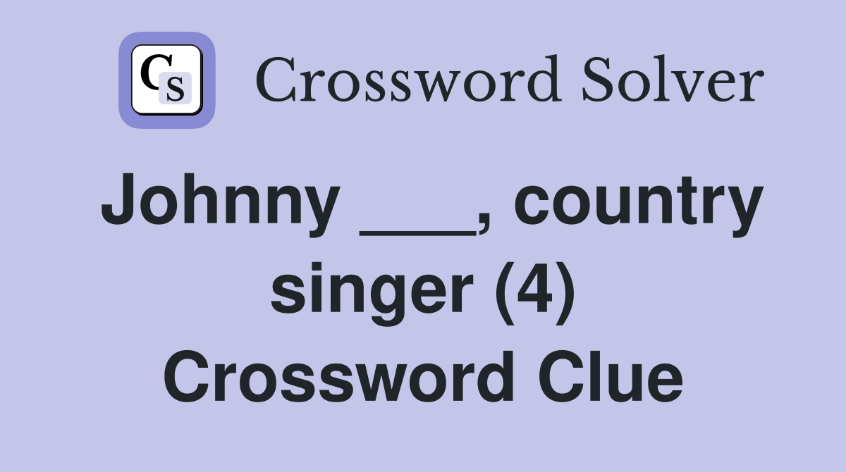 Johnny ___, country singer (4) Crossword Clue