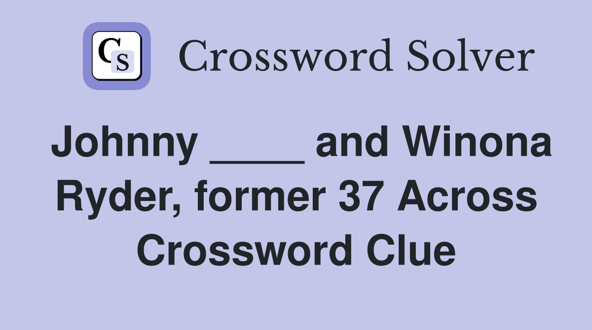 Johnny ____ and Winona Ryder, former 37 Across Crossword Clue