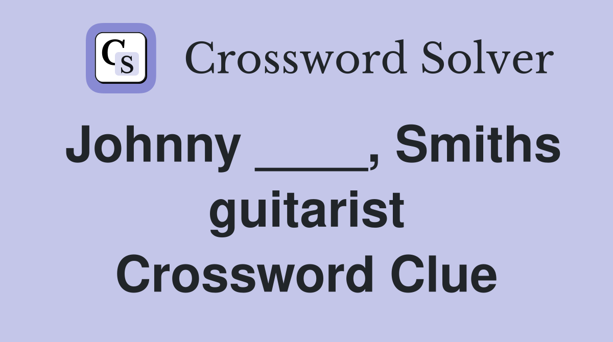 Johnny ____, Smiths guitarist Crossword Clue