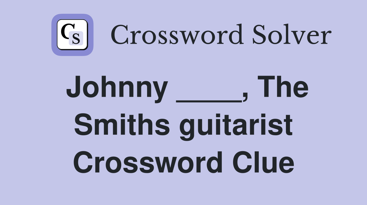 Johnny ____, The Smiths guitarist Crossword Clue
