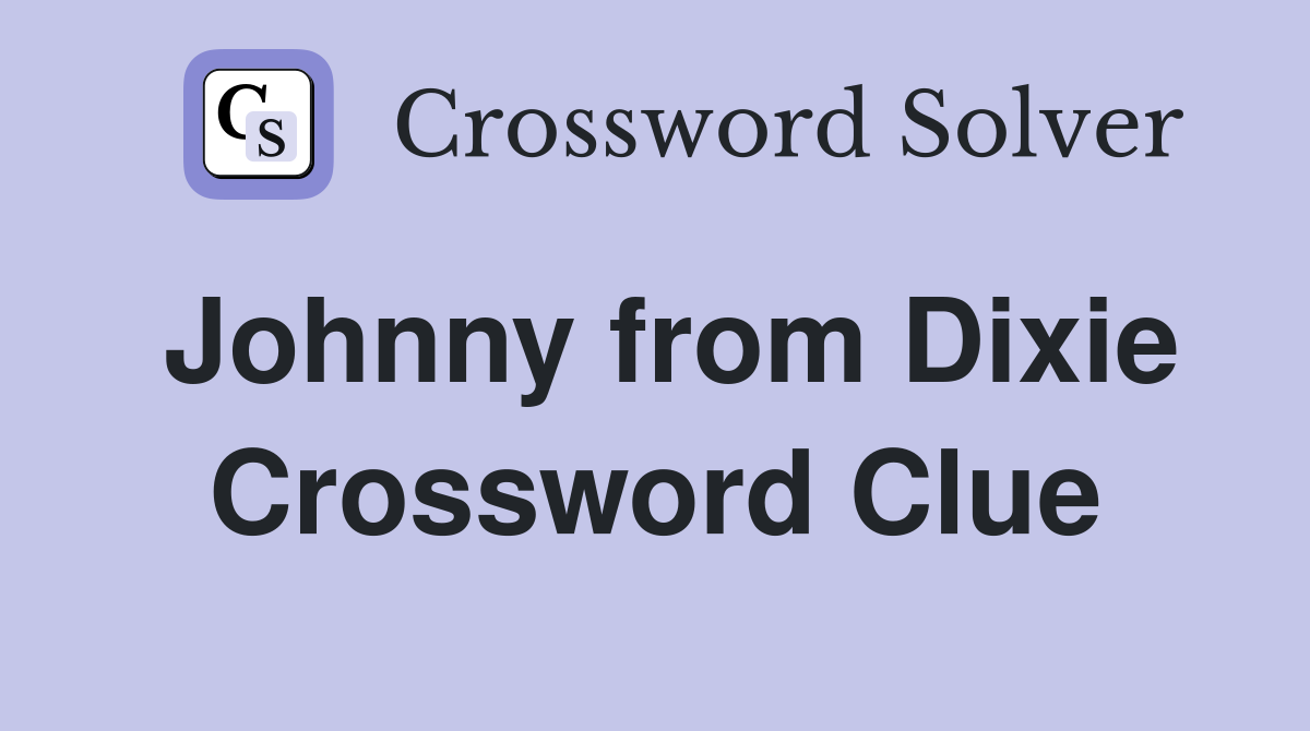 Johnny from Dixie Crossword Clue