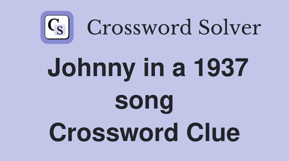 Johnny in a 1937 song Crossword Clue