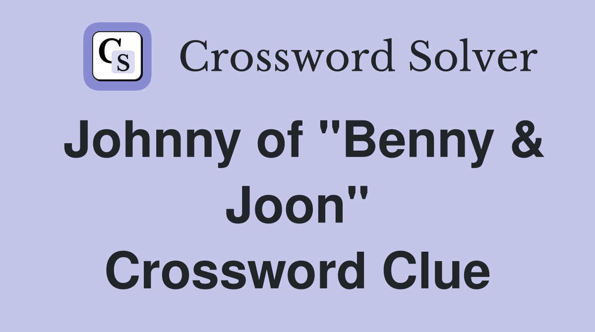 Johnny of "Benny & Joon" Crossword Clue