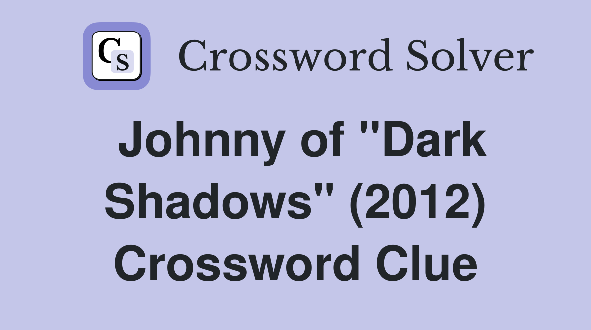 Johnny of "Dark Shadows" (2012) Crossword Clue