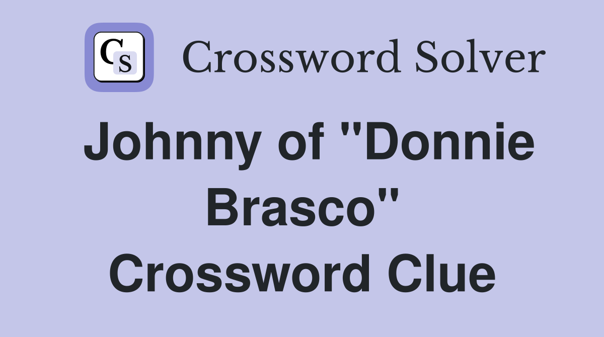 Johnny of "Donnie Brasco" Crossword Clue