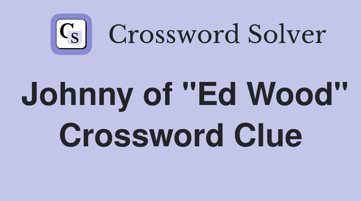 Johnny of "Ed Wood" Crossword Clue