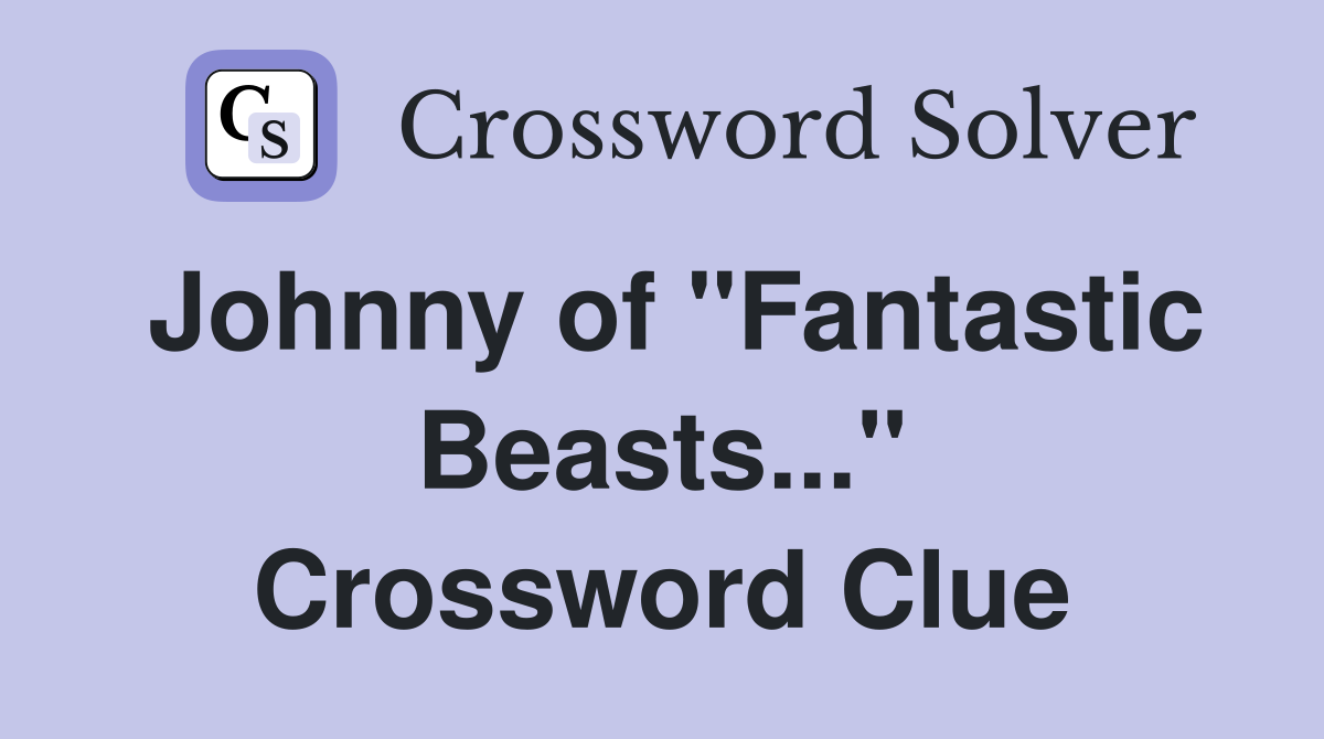 Johnny of "Fantastic Beasts..." Crossword Clue