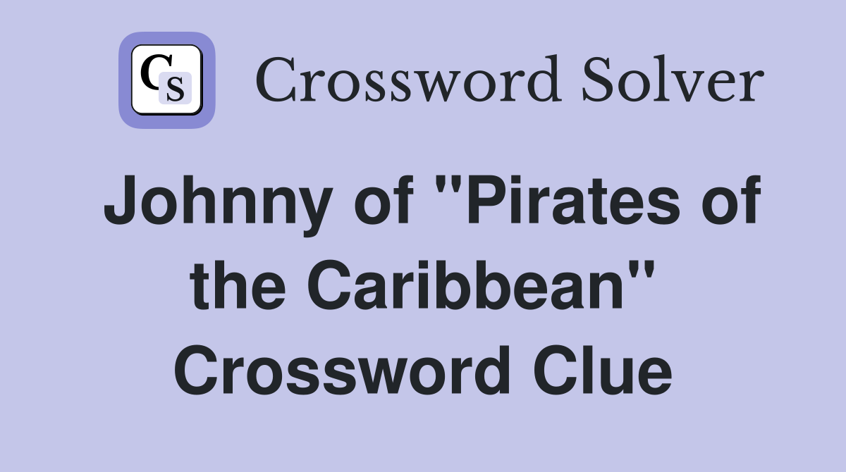 Johnny of "Pirates of the Caribbean" Crossword Clue