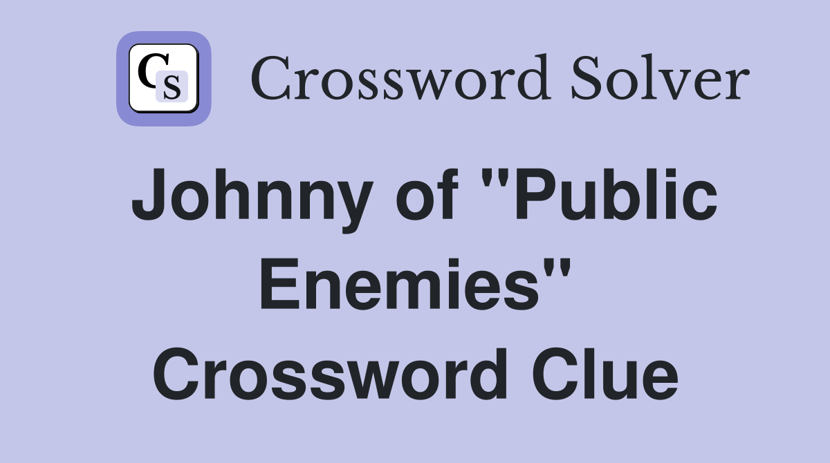Johnny of "Public Enemies" Crossword Clue