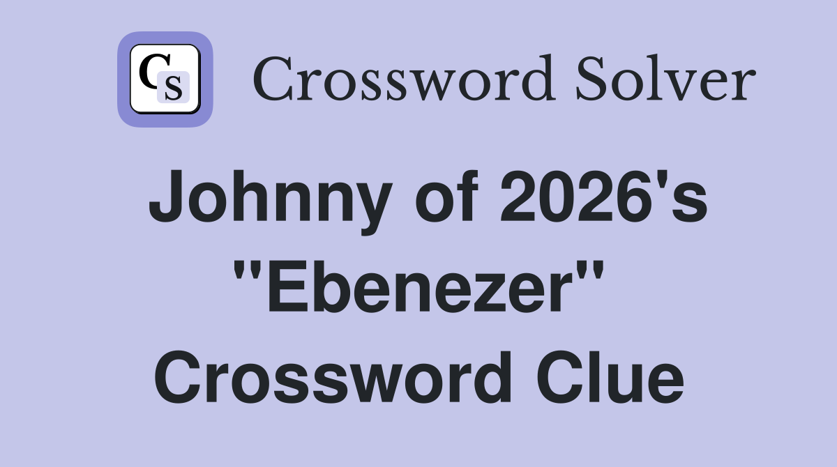 Johnny of 2026's "Ebenezer" Crossword Clue