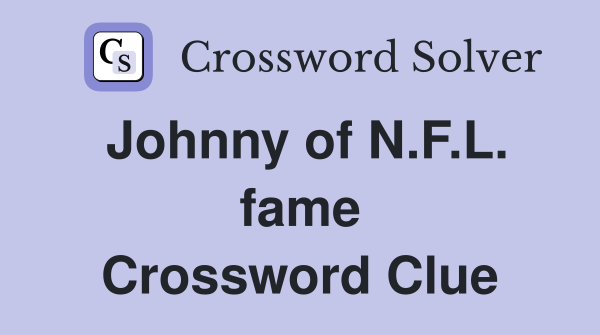 Johnny of N.F.L. fame Crossword Clue
