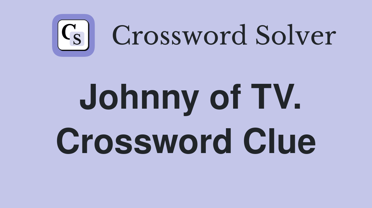 Johnny of TV. Crossword Clue
