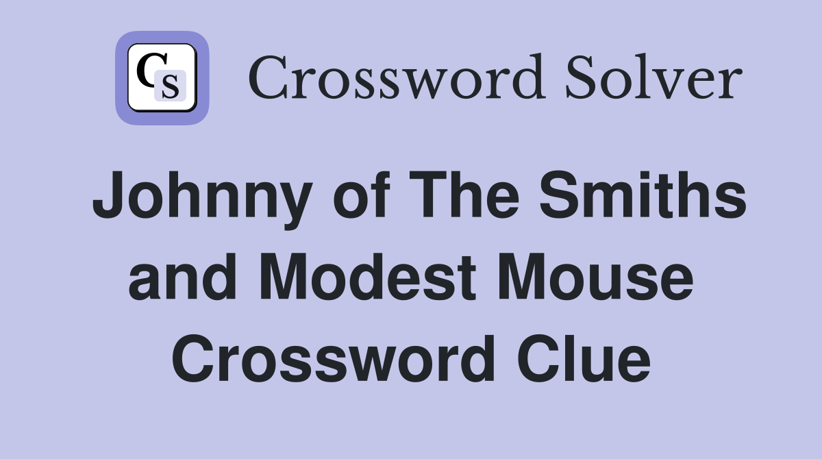 Johnny of The Smiths and Modest Mouse Crossword Clue