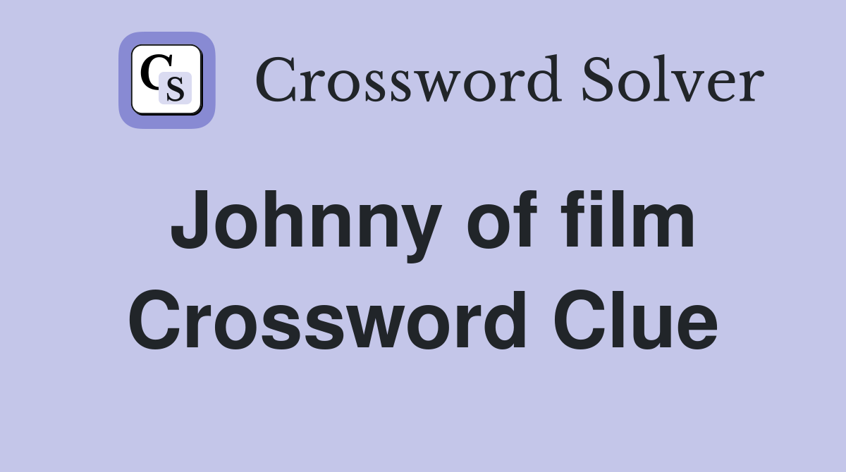 Johnny of film Crossword Clue