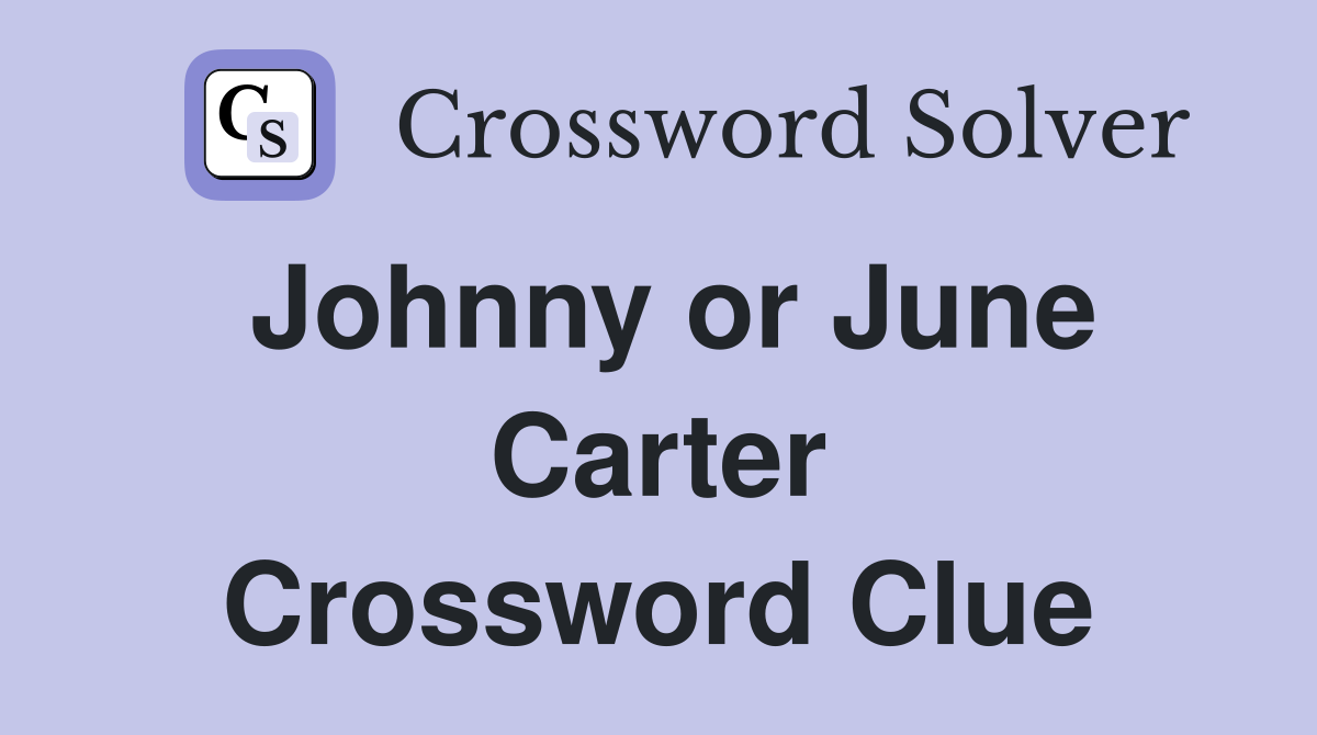 Johnny or June Carter Crossword Clue