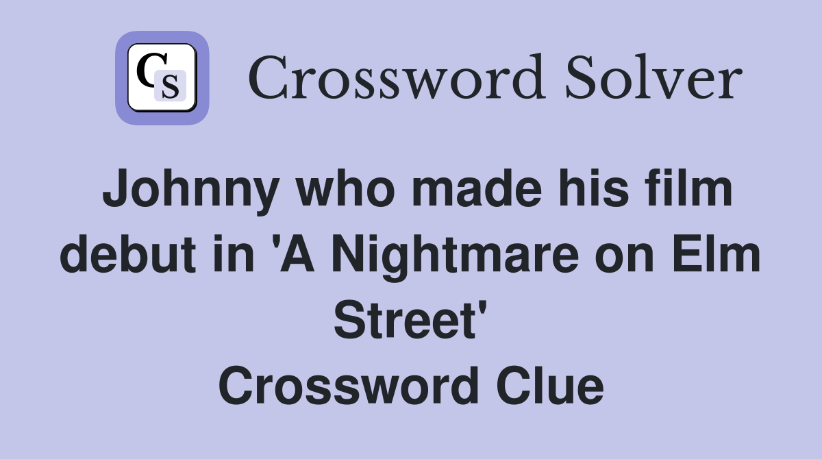 Johnny who made his film debut in 'A Nightmare on Elm Street' Crossword Clue