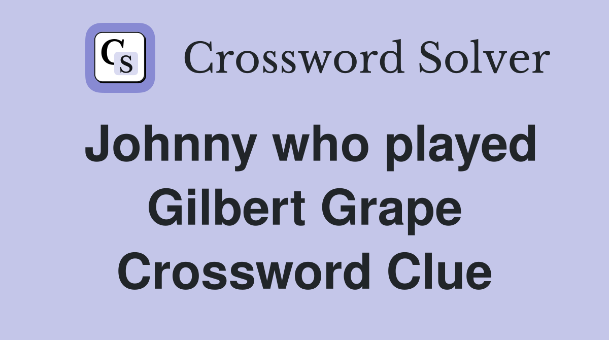 Johnny who played Gilbert Grape Crossword Clue