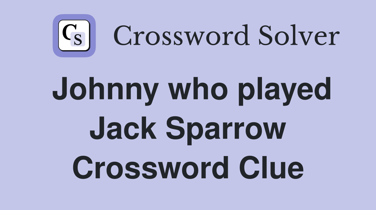 Johnny who played Jack Sparrow Crossword Clue