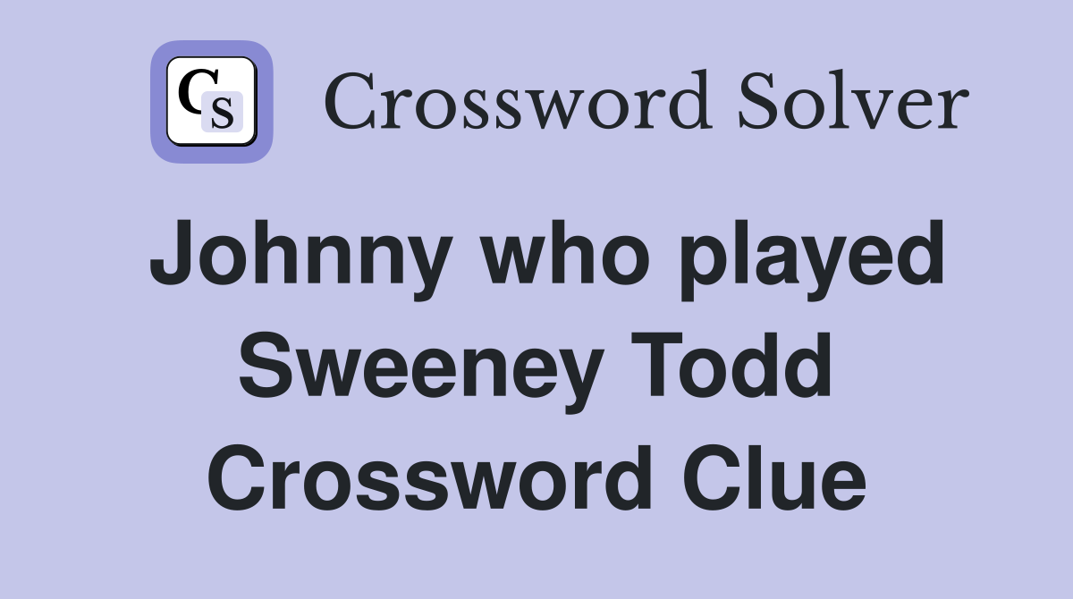 Johnny who played Sweeney Todd Crossword Clue