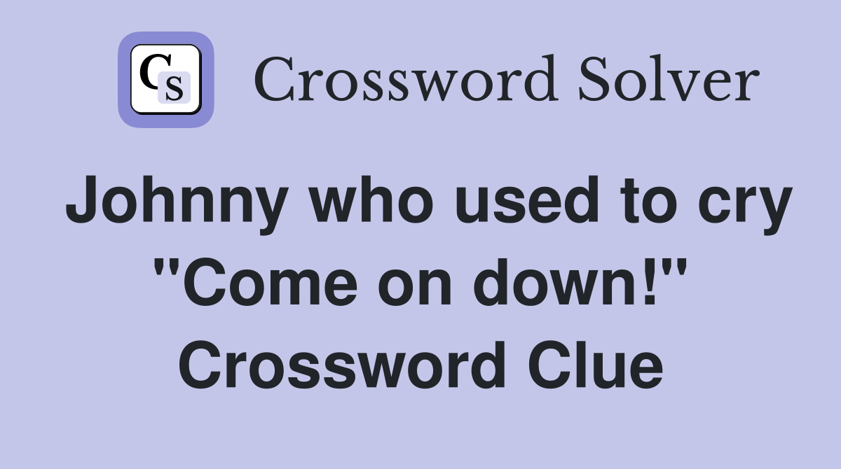 Johnny who used to cry "Come on down!" Crossword Clue