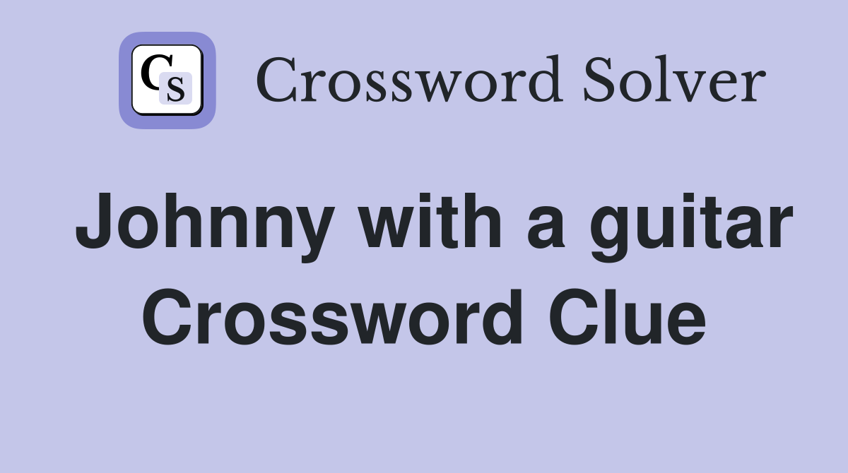 Johnny with a guitar Crossword Clue
