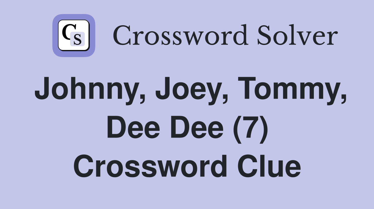 Johnny, Joey, Tommy, Dee Dee (7) Crossword Clue