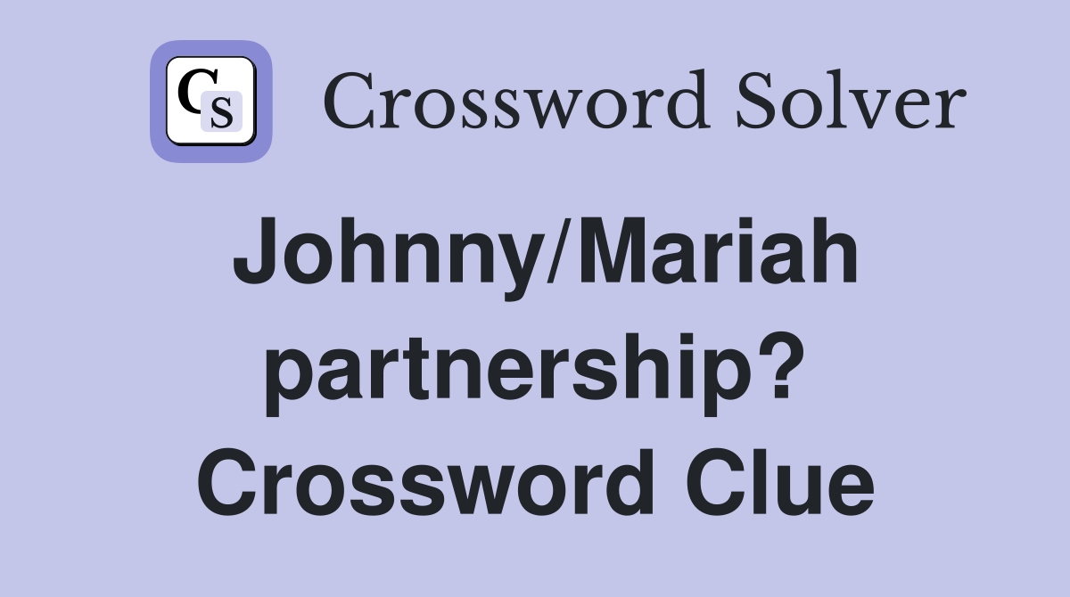 Johnny/Mariah partnership? Crossword Clue