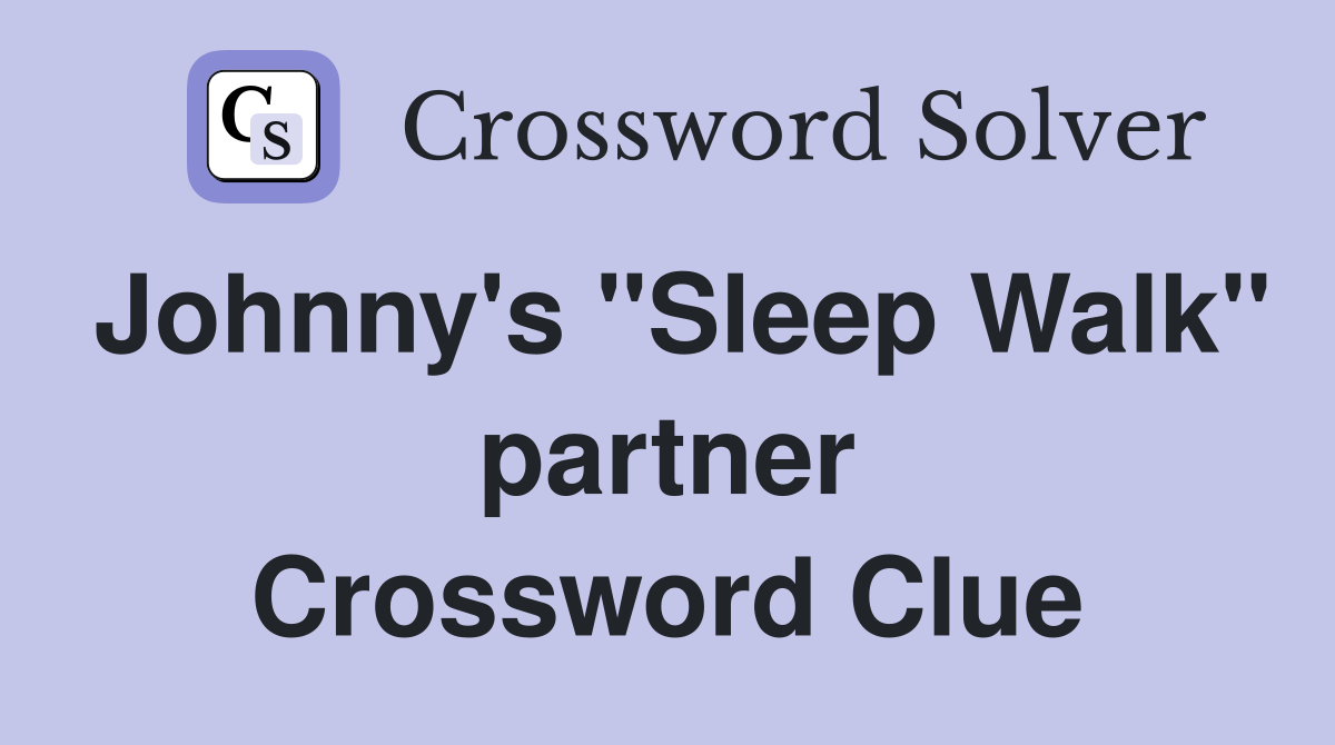 Johnny's "Sleep Walk" partner Crossword Clue
