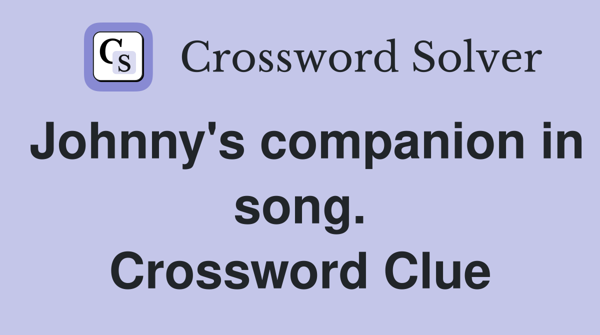 Johnny's companion in song. Crossword Clue