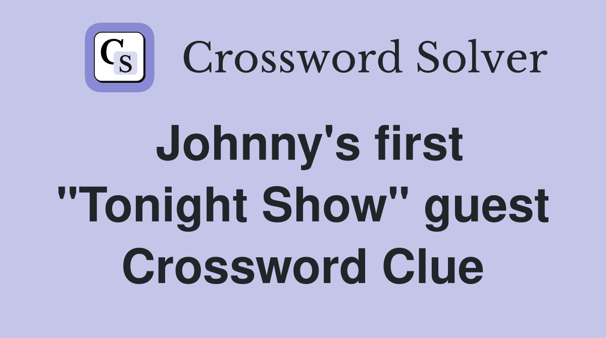 Johnny's first "Tonight Show" guest Crossword Clue