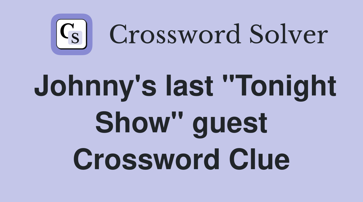 Johnny's last "Tonight Show" guest Crossword Clue