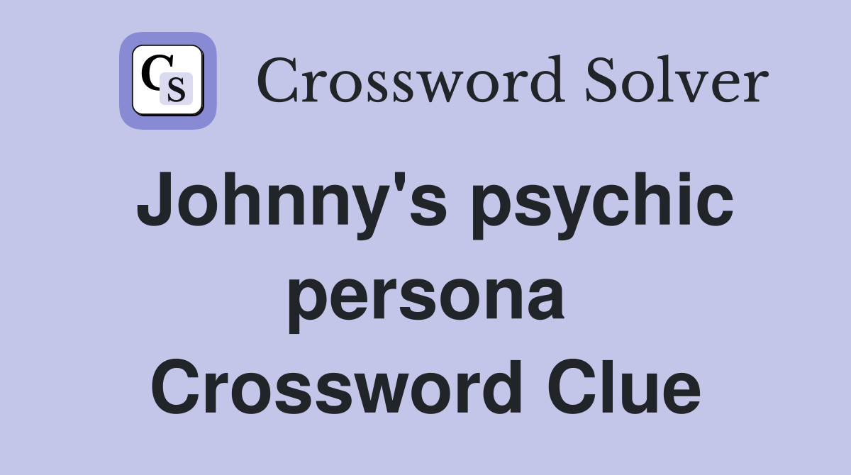 Johnny's psychic persona Crossword Clue
