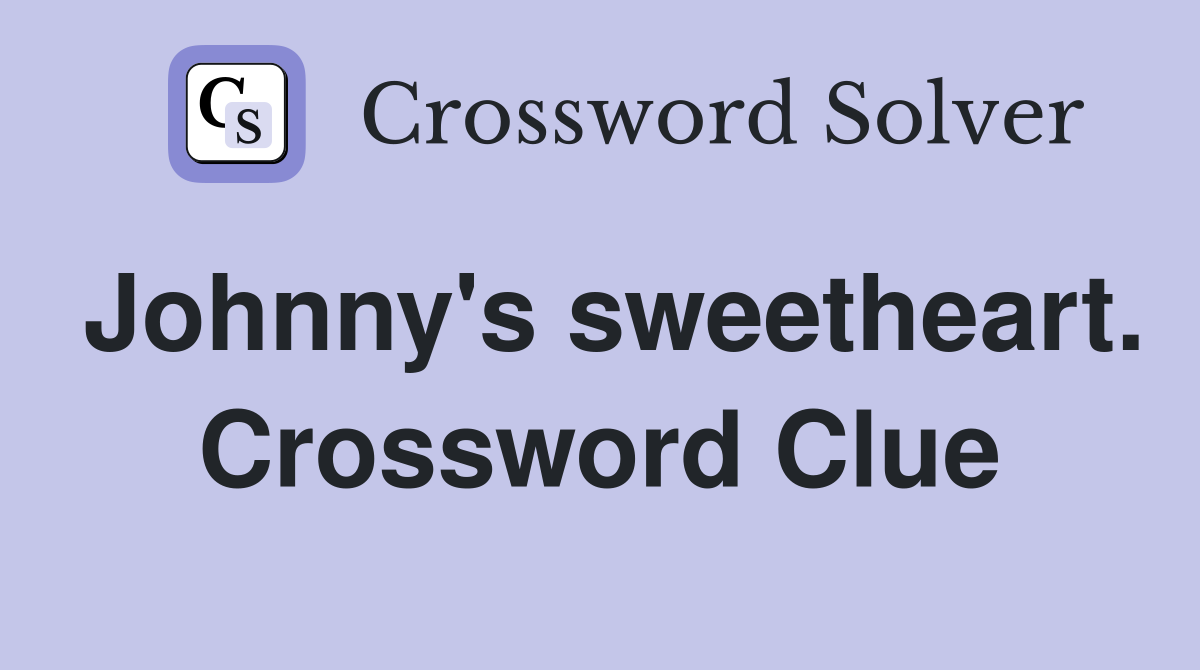 Johnny's sweetheart. Crossword Clue