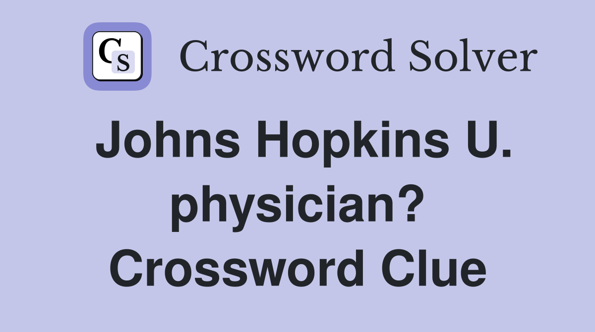 Johns Hopkins U. physician? Crossword Clue