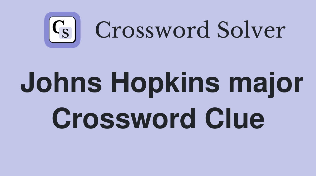 Johns Hopkins major Crossword Clue