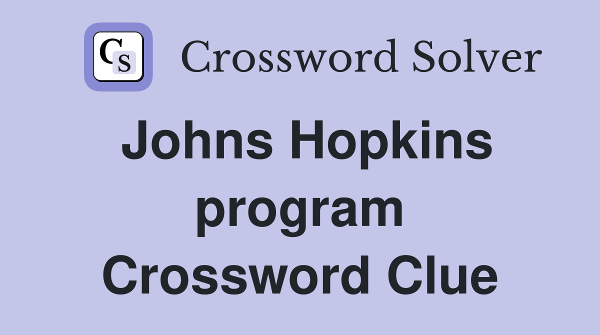 Johns Hopkins program Crossword Clue
