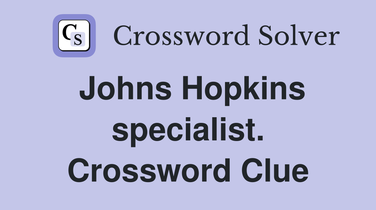 Johns Hopkins specialist. Crossword Clue