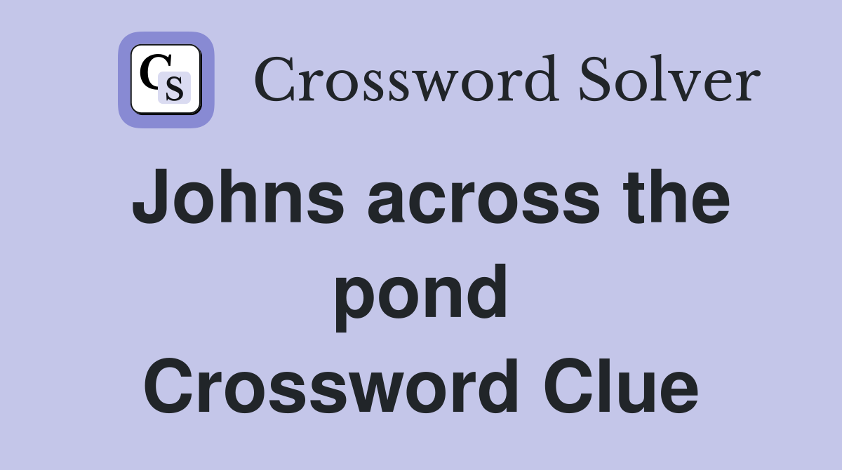 Johns across the pond Crossword Clue