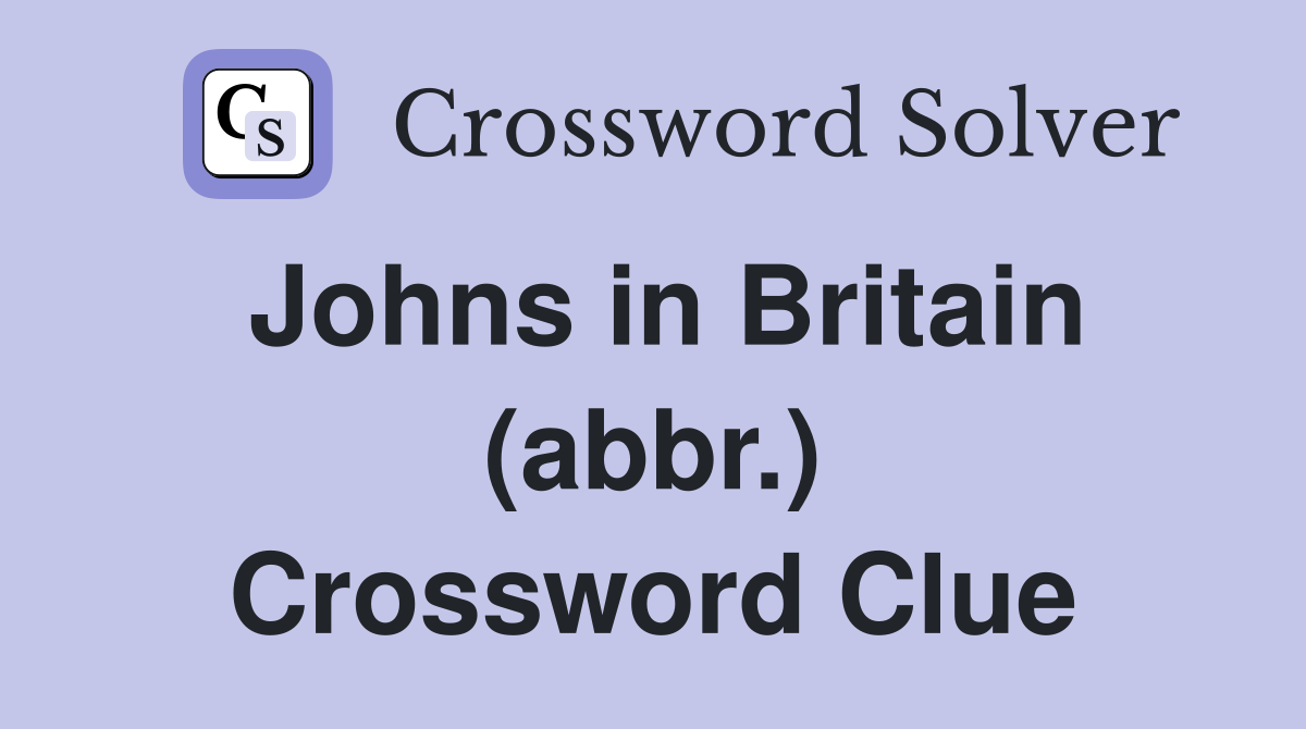 Johns in Britain (abbr.) Crossword Clue