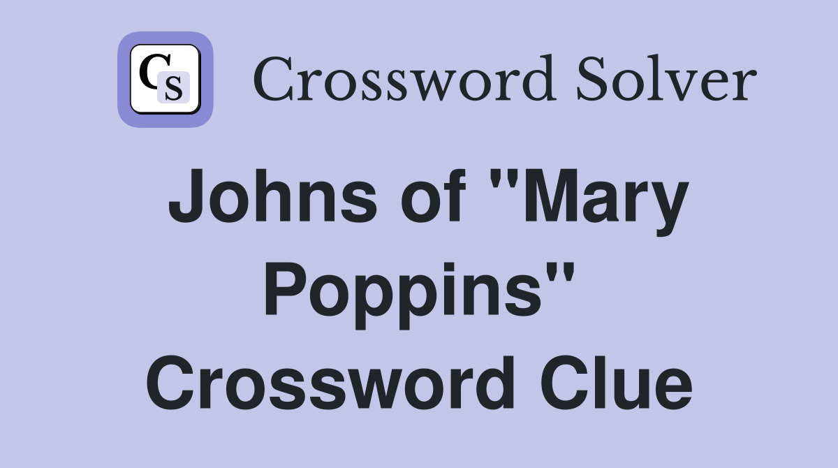 Johns of "Mary Poppins" Crossword Clue