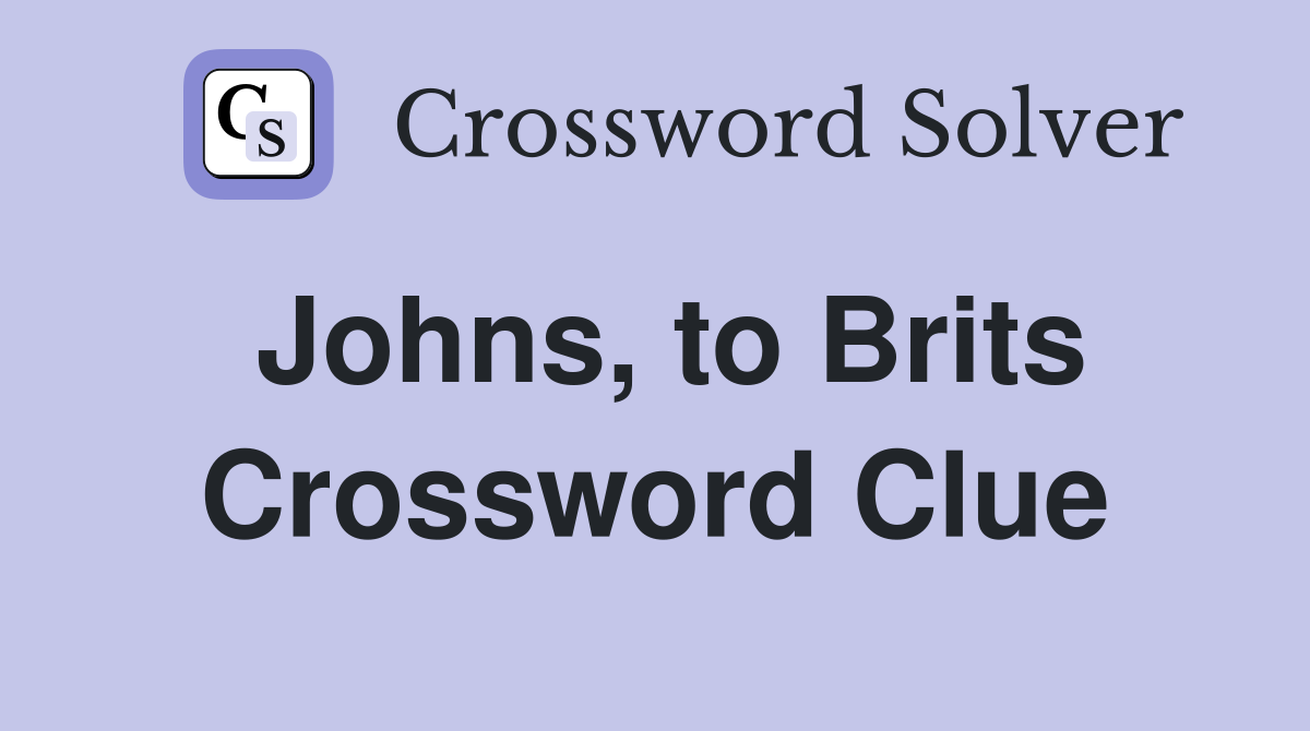 Johns, to Brits Crossword Clue