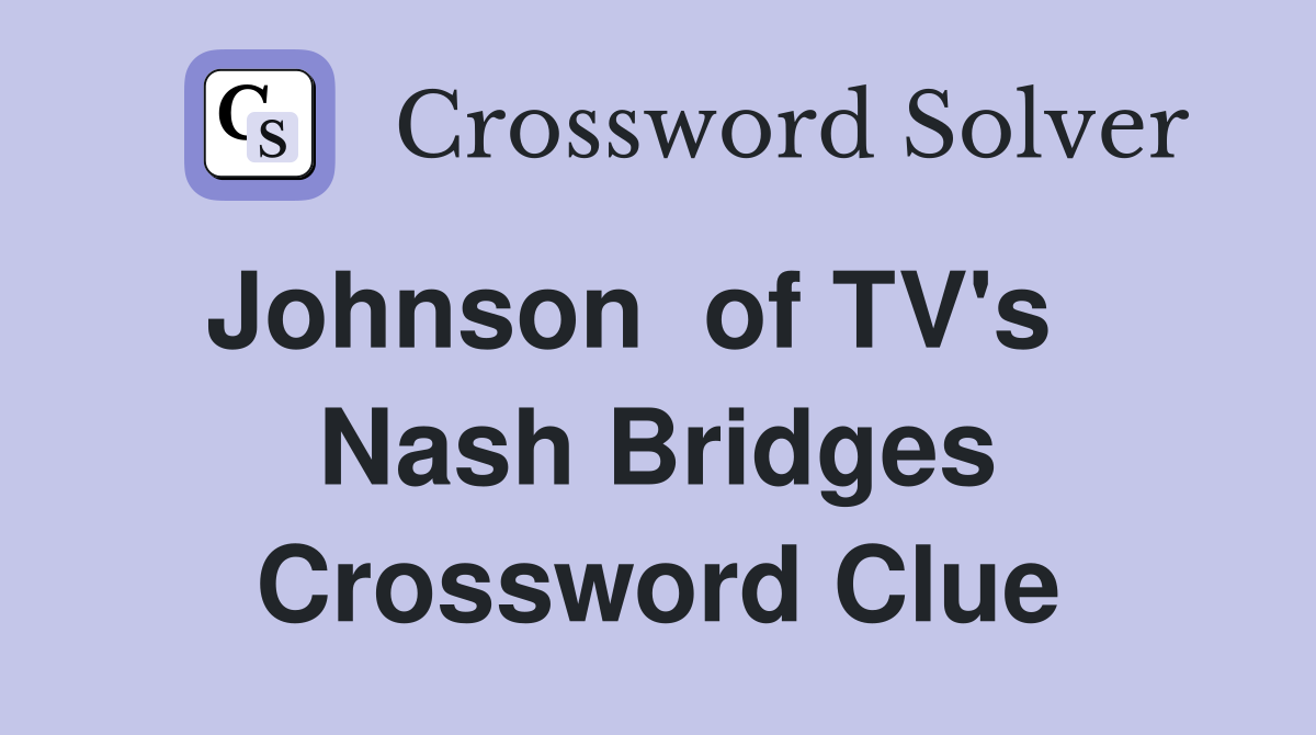 Johnson  of TV's    Nash Bridges Crossword Clue