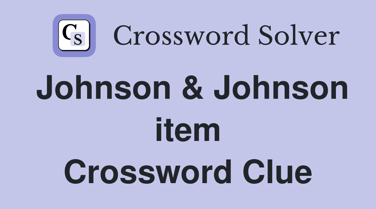 Johnson & Johnson item Crossword Clue