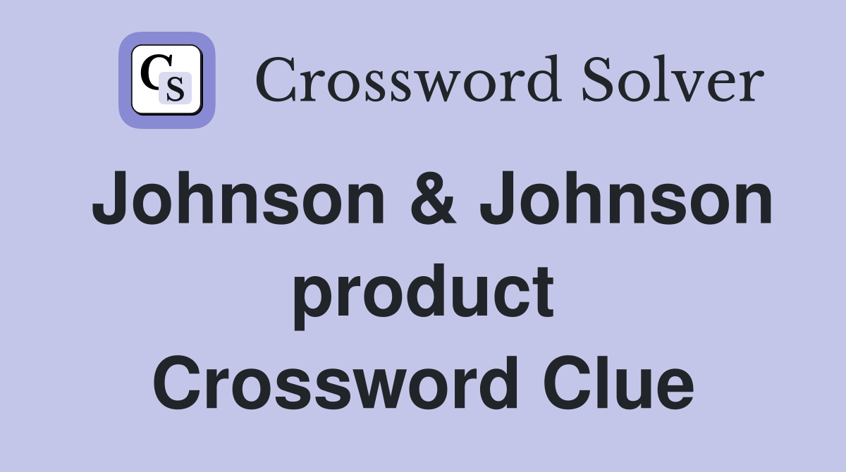 Johnson & Johnson product Crossword Clue