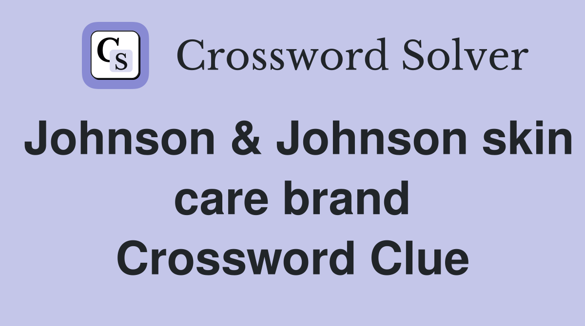 Johnson & Johnson skin care brand Crossword Clue