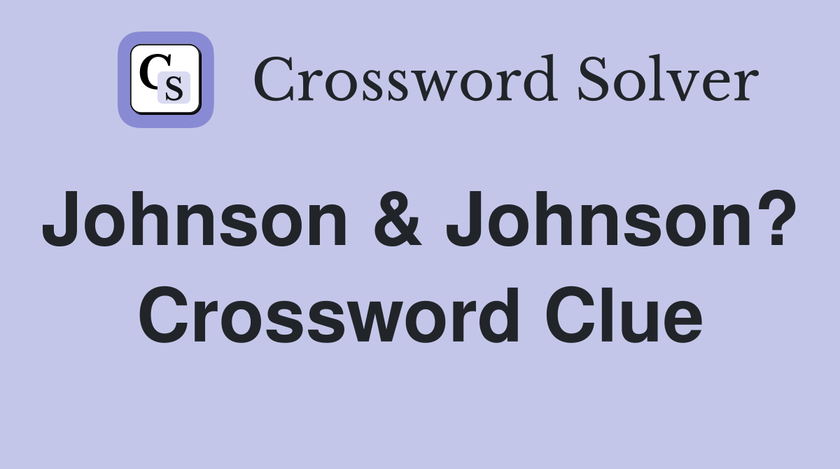 Johnson & Johnson?  Crossword Clue