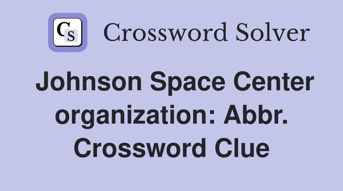 Johnson Space Center organization: Abbr. Crossword Clue