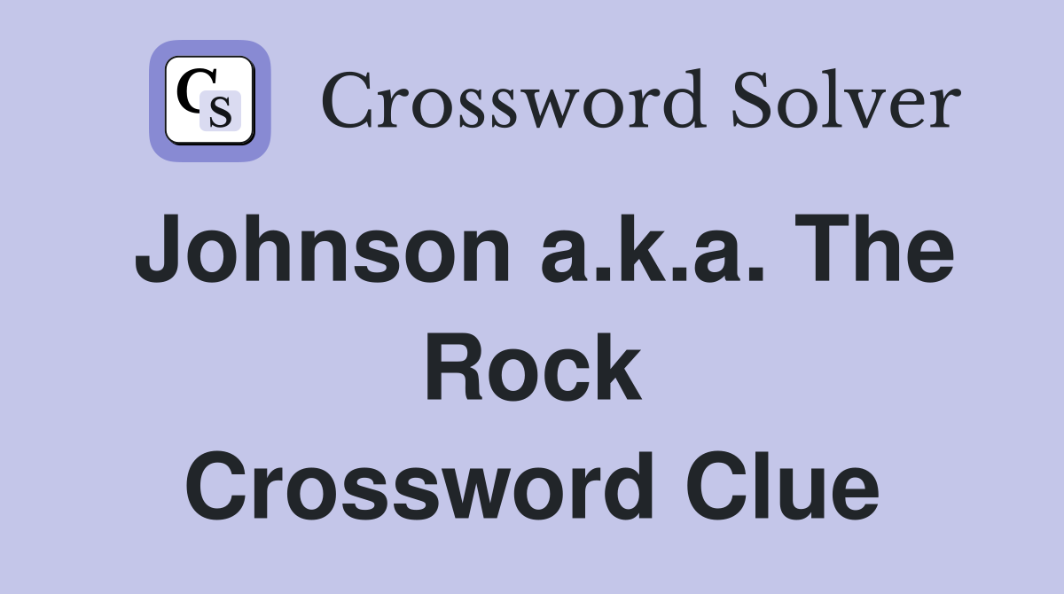 Johnson a.k.a. The Rock Crossword Clue