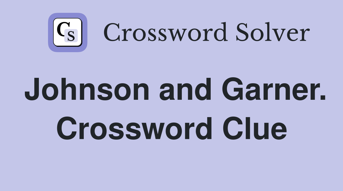 Johnson and Garner. Crossword Clue