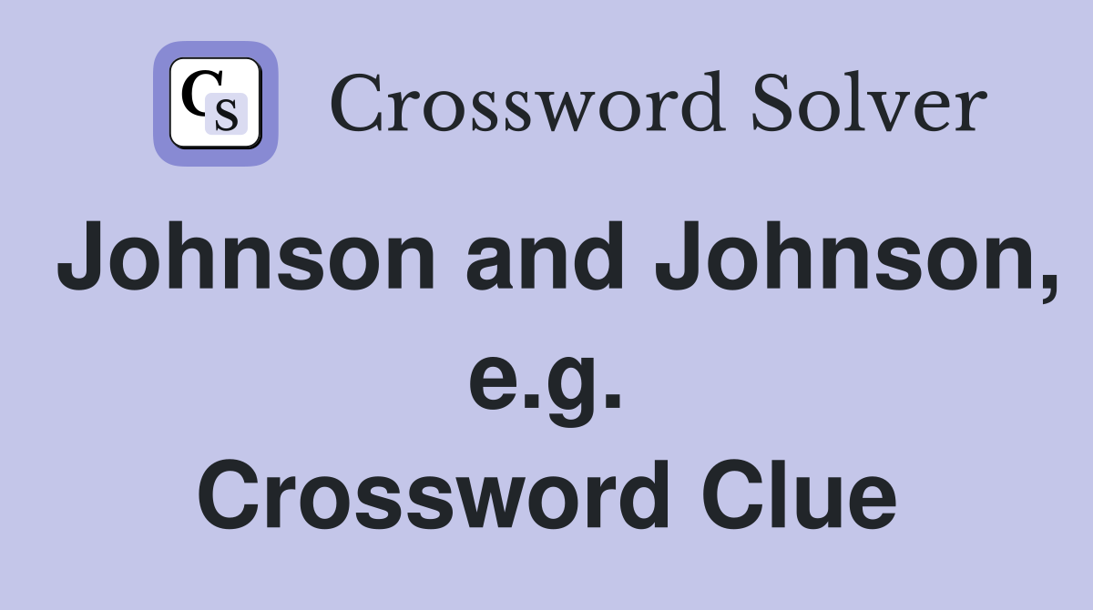 Johnson and Johnson, e.g. Crossword Clue
